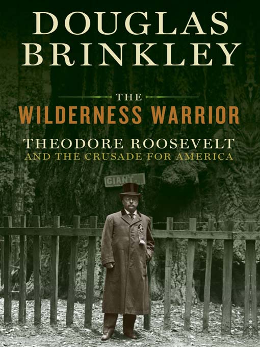 Title details for The Wilderness Warrior by Douglas Brinkley - Available